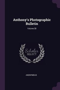 Abbildung von: Anthony's Photographic Bulletin; Volume 30 - Palala Press