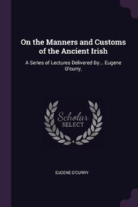 Abbildung von: On the Manners and Customs of the Ancient Irish - Palala Press