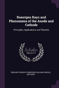 Enlarge image Cover: Roentgen Rays and Phenomena of the Anode and Cathode - Palala Press