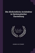 Cover: Die Altchristliche Architektur in Systematischer Darstellung - Palala Press