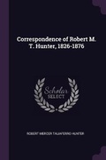Cover: Correspondence of Robert M. T. Hunter, 1826-1876 - Palala Press