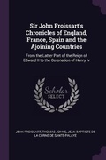 Cover: Sir John Froissart's Chronicles of England, France, Spain and the Ajoining Countries - Palala Press