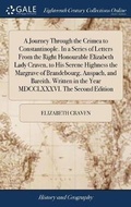 Cover: A Journey Through the Crimea to Constantinople. In a Series of Letters From the Right Honourable Elizabeth Lady Craven, to His Serene Highness the Margrave of Brandebourg, Anspach, and Bareith. Written in the Year MDCCLXXXVI. The Second Edition - Gale Ecco, Print Editions