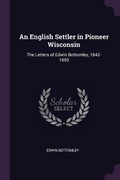 Cover: An English Settler in Pioneer Wisconsin - Palala Press