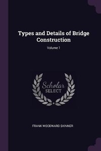Abbildung von: Types and Details of Bridge Construction; Volume 1 - Palala Press