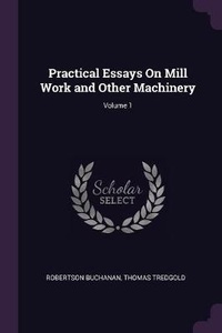 Enlarge image Cover: Practical Essays On Mill Work and Other Machinery; Volume 1 - Palala Press
