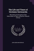 Cover: The Life and Times of Girolamo Savonarola - Palala Press