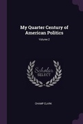 Cover: My Quarter Century of American Politics; Volume 2 - Palala Press