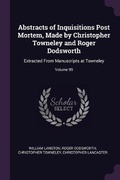 Cover: Abstracts of Inquisitions Post Mortem, Made by Christopher Towneley and Roger Dodsworth - Palala Press