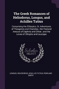 Cover: The Greek Romances of Heliodorus, Longus, and Achilles Tatius - Palala Press