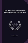 Cover: The Mechanical Principles of Engineering and Architecture - Palala Press