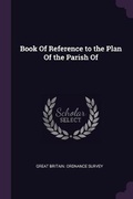 Cover: Book Of Reference to the Plan Of the Parish Of - Palala Press