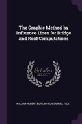 Cover: The Graphic Method by Influence Lines for Bridge and Roof Computations - Palala Press