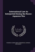Cover: International Law As Interpreted During the Russo-Japanese War - Palala Press