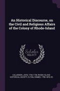 Cover: An Historical Discourse, on the Civil and Religious Affairs of the Colony of Rhode-Island - Palala Press