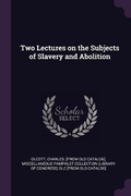 Cover: Two Lectures on the Subjects of Slavery and Abolition - Palala Press