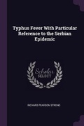 Cover: Typhus Fever With Particular Reference to the Serbian Epidemic - Palala Press
