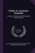 Cover: Fidelio, Or, Constancy Rewarded - Palala Press