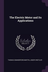Enlarge image Cover: The Electric Motor and Its Applications - Palala Press