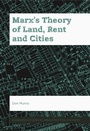 Cover: Marx's Theory of Land, Rent and Cities - Edinburgh University Press