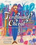 Cover: Ferdinand Cheval: The Postman Who Delivered a Palace - Reycraft Books