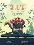 Cover: Squeak, The Little Grey Squirrel - FriesenPress