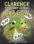 Cover: Clarence the Candy Eating Dragon - Xlibris Us