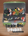 Cover: Tackle Box Troubles - Xlibris Corporation