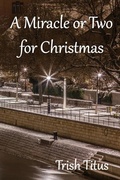 Cover: A Miracle or Two for Christmas - Patricia M Titus