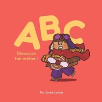 Abbildung von: ABC Decouvre ton metier! - Josee Lavoie