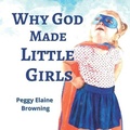 Cover: Why God made Little Girls - Browning Books