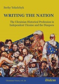 Cover: Writing the Nation: The Ukrainian Historical Profession in Independent Ukraine and the Diaspora - ibidem