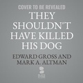 Cover: They Shouldn't Have Killed His Dog - Blackstone Publishing