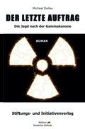 Cover: &raquo;DER LETZTE AUFTRAG&laquo; - Die Jagd nach der Gammakanone - epubli