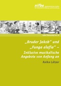 Cover: "Bruder Jakob" und "Funga alafia" - Nieders&auml;chsisches Institut f&uuml;r fr&uuml;hkindliche Bildung und Entwicklung