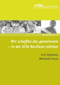 Cover: Wir schaffen das gemeinsam - in der KiTa Resilienz st&auml;rken - Nieders&auml;chsisches Institut f&uuml;r fr&uuml;hkindliche Bildung und Entwicklung