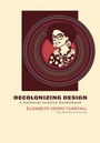 Cover: Decolonizing Design - MIT Press