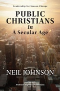 Cover: Public Christians in A Secular Age - Neil Johnson