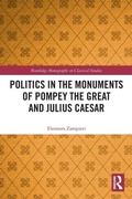 Cover: Politics in the Monuments of Pompey the Great and Julius Caesar - Routledge
