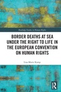 Cover: Border Deaths at Sea under the Right to Life in the European Convention on Human Rights - Routledge