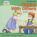 Cover: Let's Talk About Playing With Others - Joy Berry Enterprises Inc