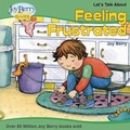 Cover: Let's Talk About Feeling Frustrated - Joy Berry Enterprises Inc
