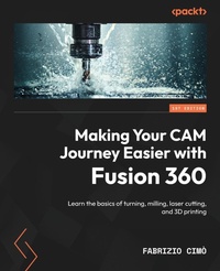 Abbildung von: Making Your CAM Journey Easier with Fusion 360 - Packt Publishing
