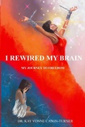 Cover: I Rewired My Brain - Dr. Kay Vonne Cason-Turner