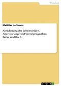 Cover: Absicherung der Lebensrisiken, Altersvorsorge und Verm&ouml;gensaufbau. B&ouml;rse und Buch - GRIN Verlag