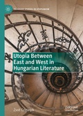 Cover: Utopia Between East and West in Hungarian Literature - Palgrave Macmillan