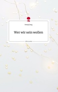 Cover: Wer wir sein wollen. Life is a Story - story.one - story.one publishing
