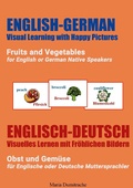 Cover: Fruits and Vegetables for English or German Native Speakers, Obst und Gem&uuml;se f&uuml;r Englische oder Deutsche Muttersprachler - English-German Visual Learning with Happy Pictures, Englisch-Deutsch Visuelles Lernen mit Fr&ouml;hlichen Bildern