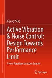 Enlarge image Cover: Active Vibration & Noise Control: Design Towards Performance Limit - Springer