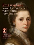 Cover: Eine von uns. Angelika Kauffmann verehrt und vereinnahmt - Angelika Kaufmann Museum